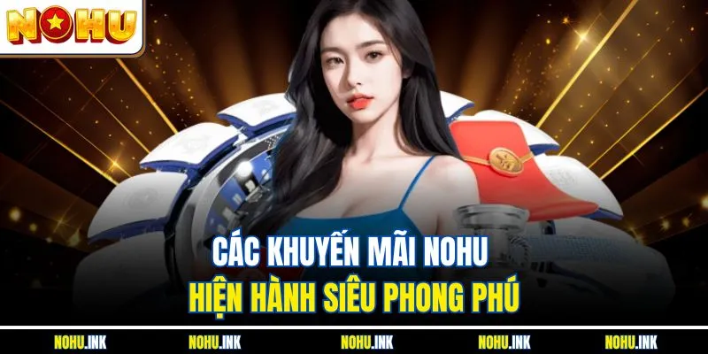 Các khuyến mãi NOHU hiện hành siêu phong phú