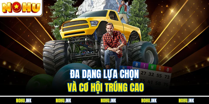 Đa dạng lựa chọn và cơ hội trúng cao