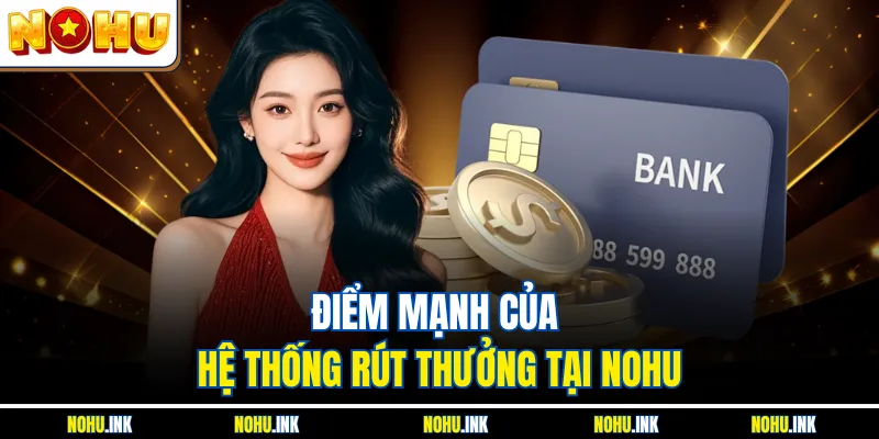 Điểm mạnh của hệ thống rút thưởng tại NOHU
