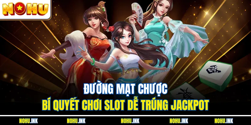 Đường Mạt Chược là slot game cực hot ở NOHU