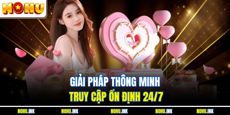 Giải pháp thông minh truy cập ổn định 24/7