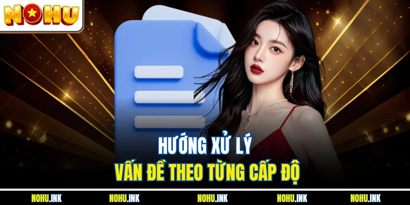 Hướng xử lý vấn đề theo từng cấp độ