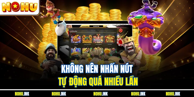 Không nên nhấn nút tự động quá nhiều lần