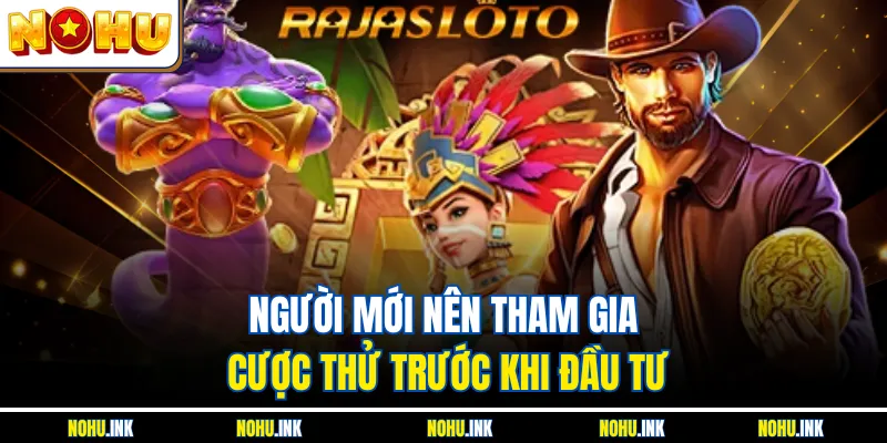 Người mới nên tham gia cược thử trước khi đầu tư