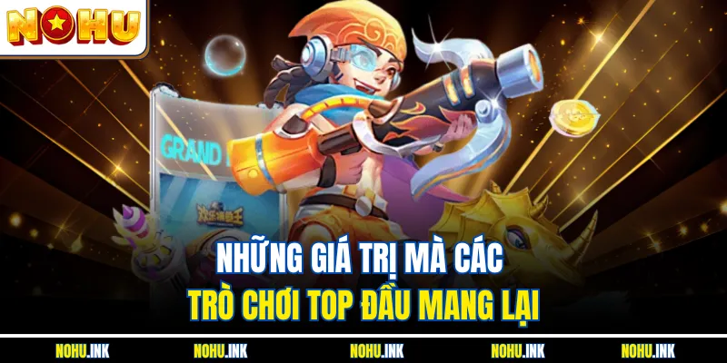 Những giá trị mà các trò chơi top đầu mang lại