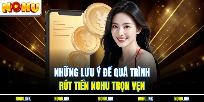 Những lưu ý để quá trình rút tiền NOHU trọn vẹn