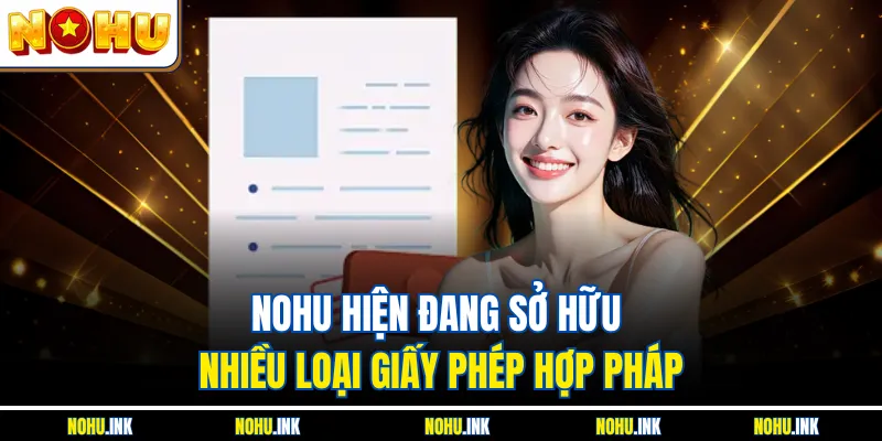 NOHU hiện đang sở hữu nhiều loại giấy phép hợp pháp