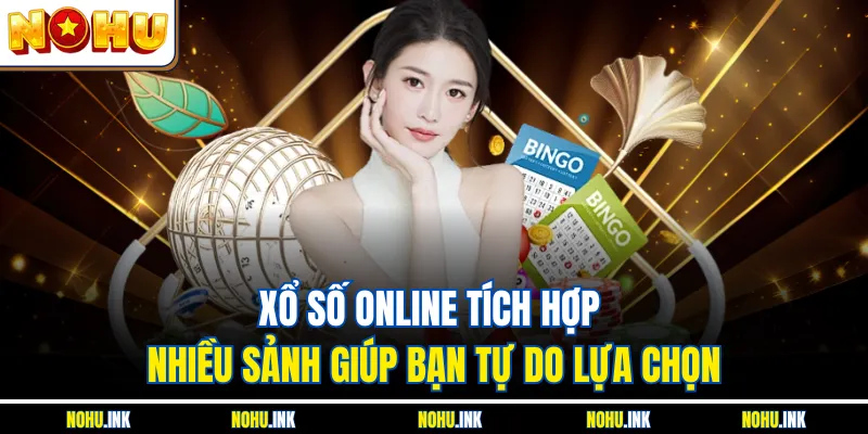 Xổ số online tích hợp nhiều sảnh giúp bạn tự do lựa chọn